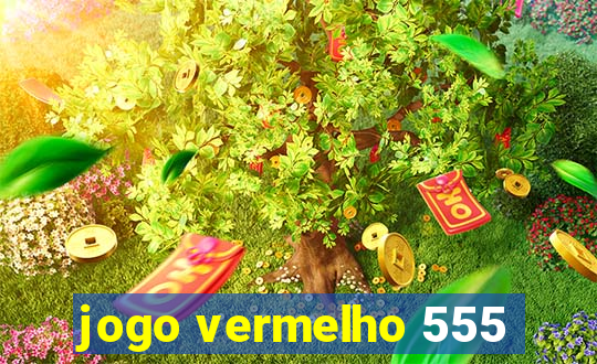 jogo vermelho 555